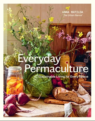 Everyday Permaculture : Sustainable Living For Every Space