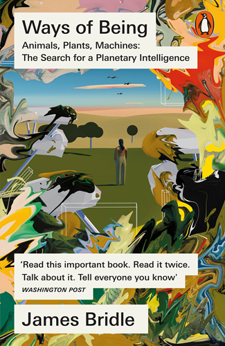 Ways of Being - Animals, Plants, Machines: The Search for a Planetary Intelligence