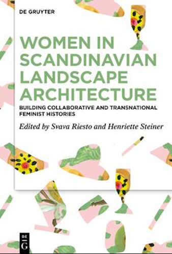 Women in Scandinavian Landscape Architecture - Building Collaborative and Transnational Feminist Histories