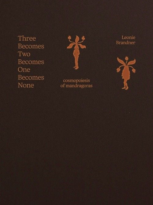Three Becomes Two Becomes One Becomes None - cosmopoiesis of mandragoras