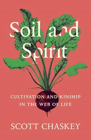 Soil and Spirit - Cultivation and Kinship in the Web of Life