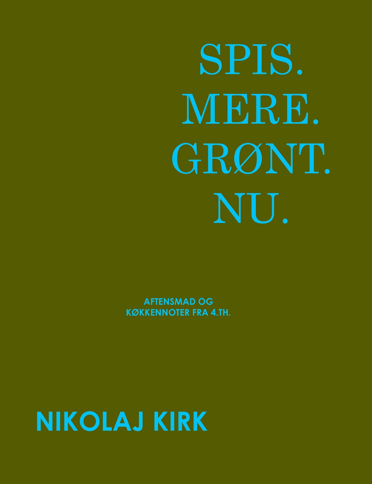Spis.Mere.Grønt.Nu. - Aftensmad og køkkennoter fra 4.th