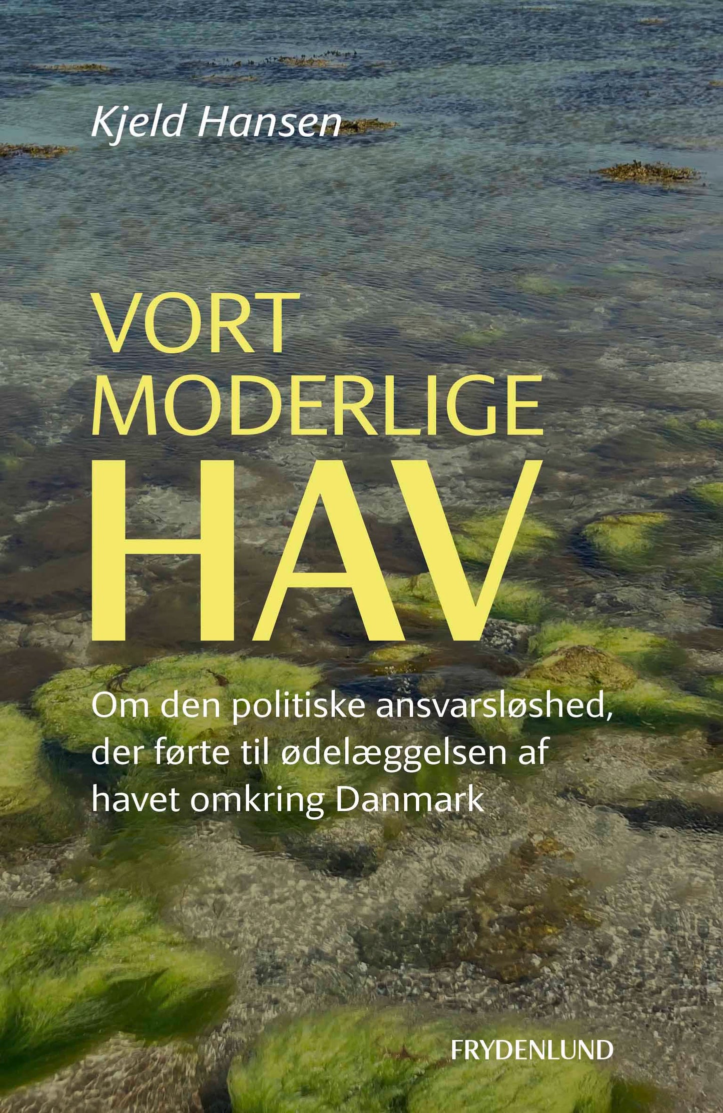 Vort moderlige hav - Om den politiske ansvarsløshed, der førte til ødelæggelsen af havet omkring Danmark