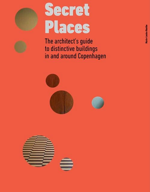 Secret Places - The architect's guide to distinctive buildings in and around Copenhagen