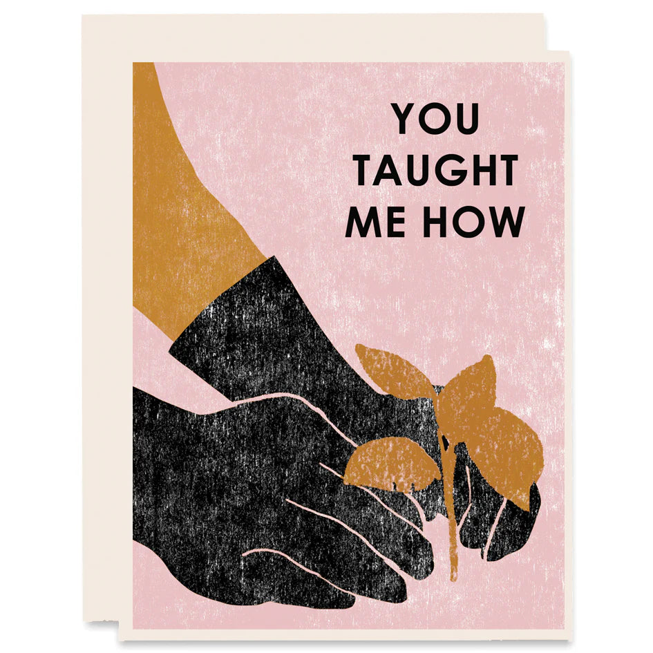 You Taught Me How (Planting) Letterpress Card