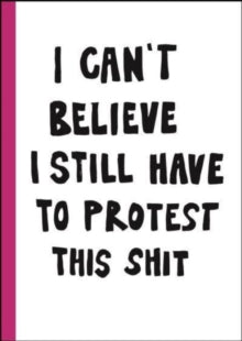 I can't believe I still have to protest this shit : 100 Years of Women’s Rights Struggle in Posters
