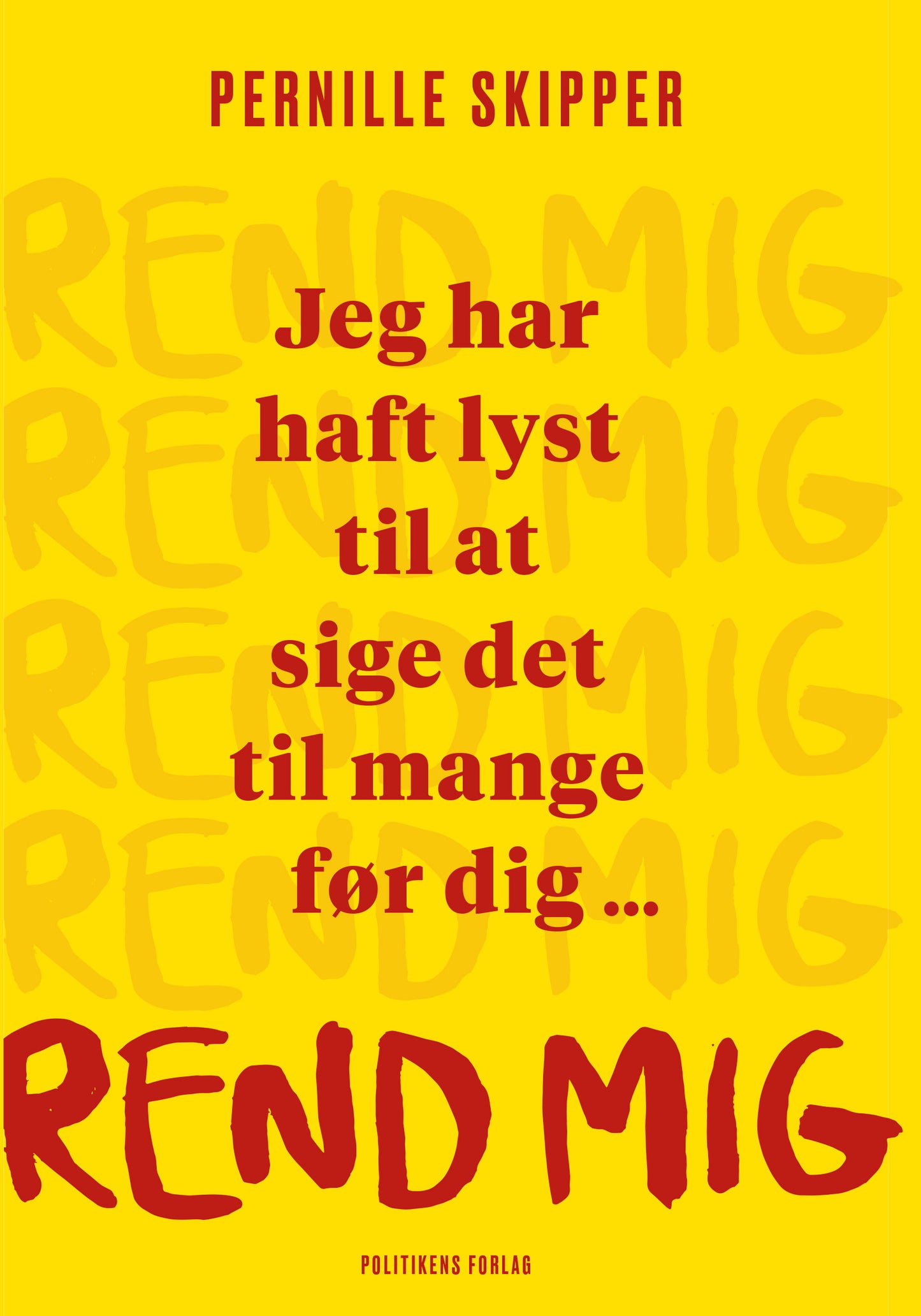 Rend mig - Jeg har haft lyst til at sige det til mange før dig ...