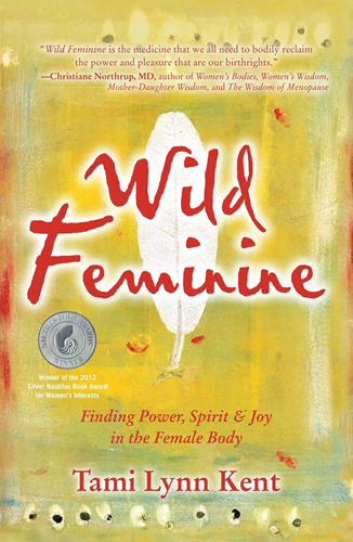 Wild Feminine - Finding Power, Spirit & Joy in the Female Body