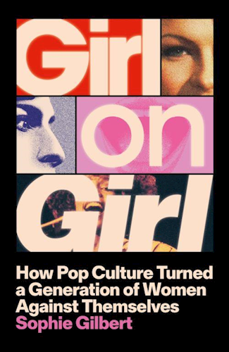 Girl on Girl : How Pop Culture Turned a Generation of Women Against Themselves