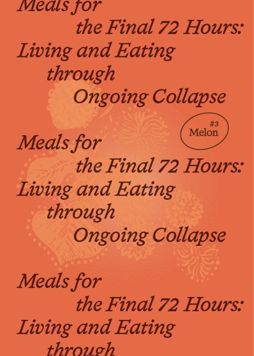 Melon 3 - Meals for the Final 72 Hours: Living and Eating through Ongoing Collapse