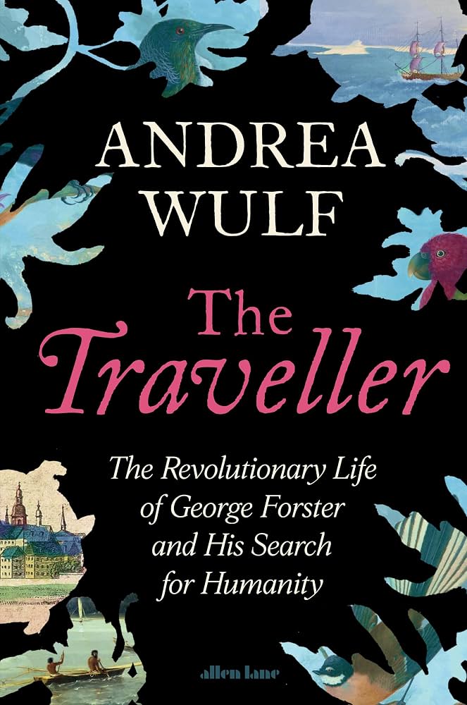 The Traveller - The Revolutionary Life of George Forster and his Search for Humanity
