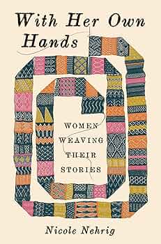 With Her Own Hands - Women Weaving Their Stories
