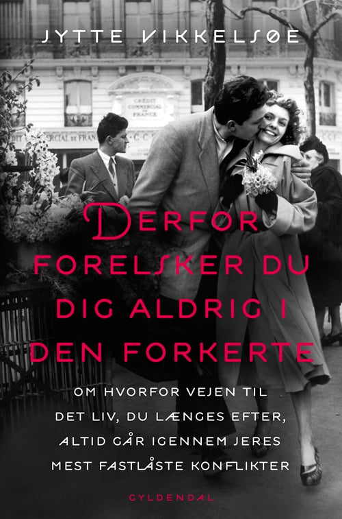 Derfor forelsker du dig aldrig i den forkerte - om hvorfor vejen til det liv, du længes efter, altid går igennem jeres mest fastlåste konflikter