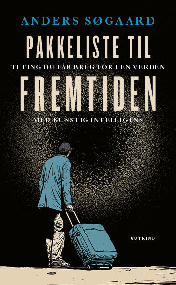 Pakkeliste til fremtiden  - Ti ting du får brug for i en verden med kunstig intelligens