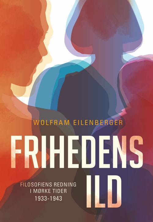 Frihedens ild - Filosofiens redning i mørke tider (1933-1943)