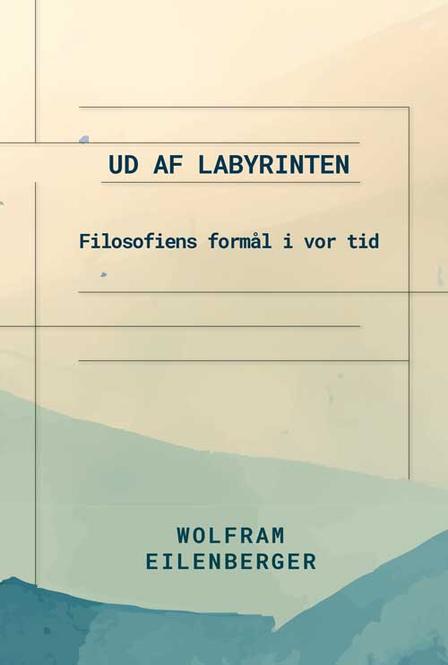 Ud af labyrinten - Filosofiens formål i vor tid