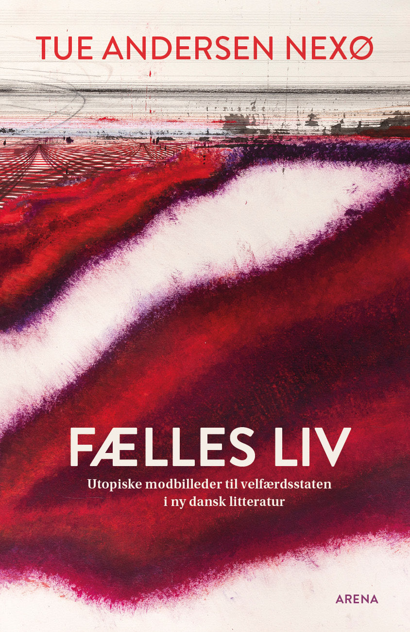 Fælles liv - Utopiske modbilleder til velfærdsstaten i ny dansk litteratur