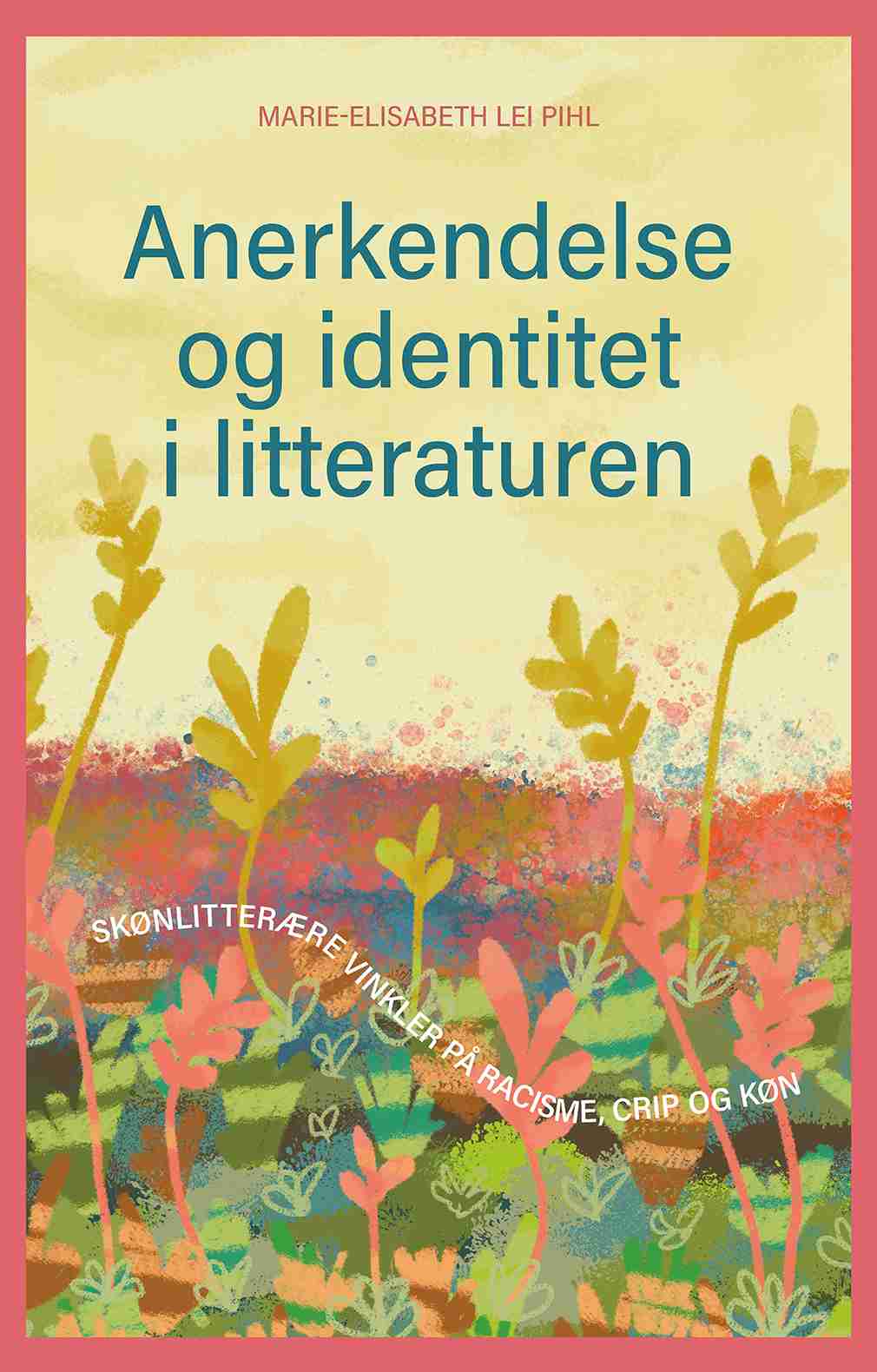 Anerkendelse og identitet i litteraturen - Skønlitterære vinkler på racisme, crip og køn