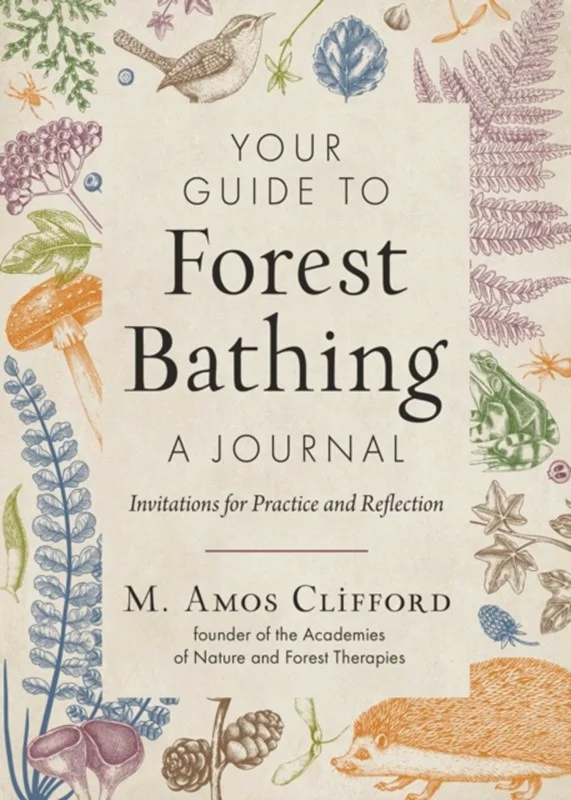 Your Guide to Forest Bathing—A Journal : Invitations for Practice and Reflection