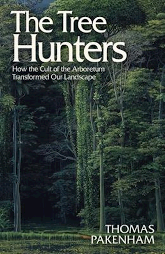 The Tree Hunters - How the Cult of the Arboretum Transformed Our Land
