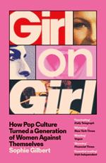 Girl on Girl : How Pop Culture Turned a Generation of Women Against Themselves (PB)