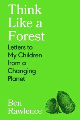 Think Like a Forest : Letters to my Children from a Changing Planet