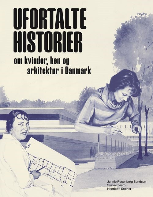 Ufortalte historier - Om kvinder, køn og arkitektur i Danmark