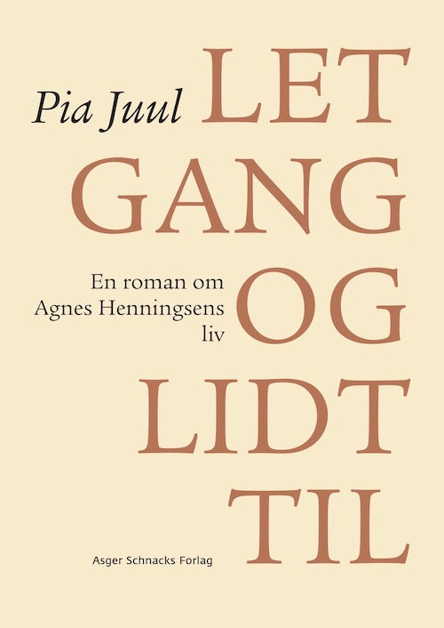 Let gang og lidt til - En roman om Agnes Henningsens liv